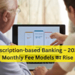 Subscription-based Banking – 2026 में Monthly Fee Models का Rise