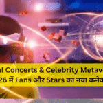 Virtual Concerts & Celebrity Metaverse – 2026 में Fans और Stars का नया कनेक्शन