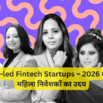 Women-led Fintech Startups – 2026 में भारत में महिला निवेशकों का उदय