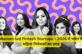 Women-led Fintech Startups – 2026 में भारत में महिला निवेशकों का उदय