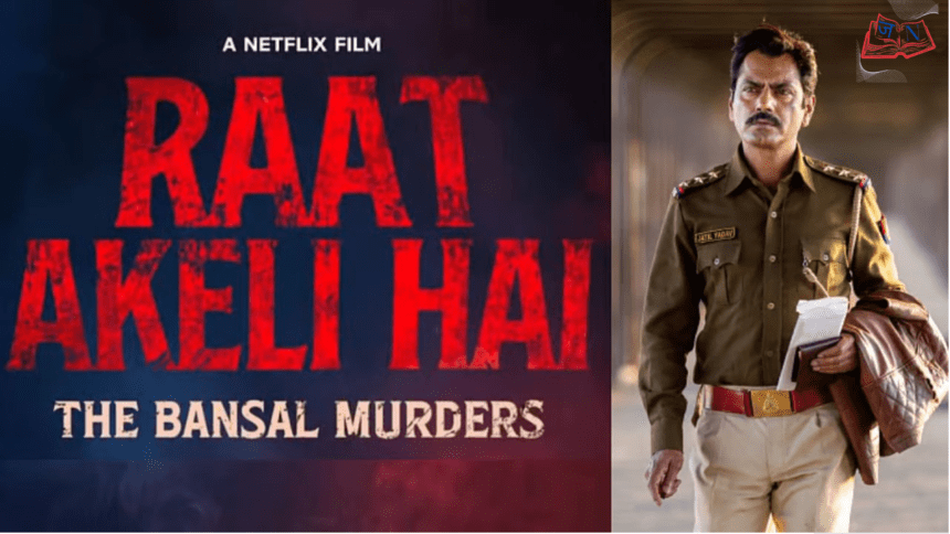 Raat Akeli Hai: The Bansal Murders Review – Netflix Crime Thriller