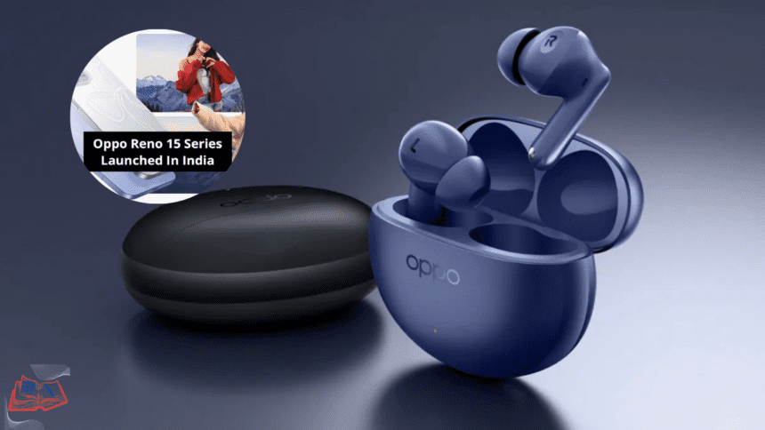 OPPO Reno 15 Series, OPPO Pad 5 & Enco Buds 3 Pro+