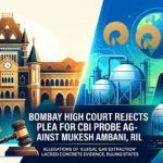 बॉम्बे हाईकोर्ट ने मुकेश अंबानी और RIL के खिलाफ CBI जांच की याचिका खारिज