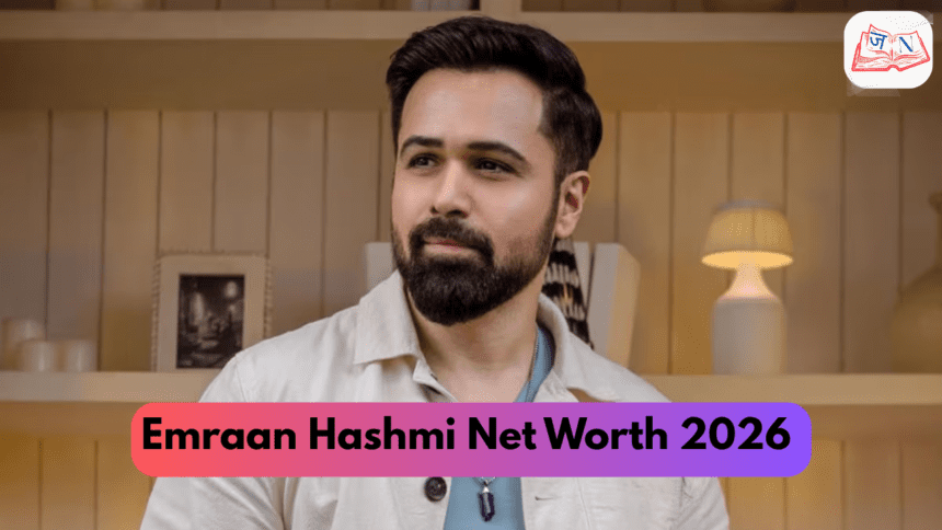 Emraan Hashmi Net Worth 2026 – Films, Earnings, Assets और Success Story