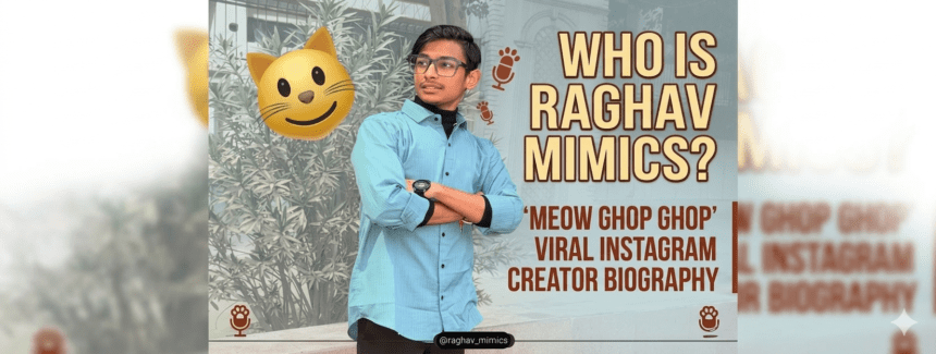 Raghav Mimics Biography: ‘Meow Ghop Ghop’ से वायरल Instagram Creator @raghav_mimics