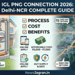 Delhi-NCR में IGL PNG Connection कैसे लें? जानें पूरा प्रोसेस, खर्च और फायदे (2026 गाइड)