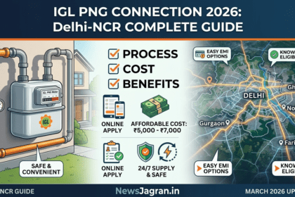 Delhi-NCR में IGL PNG Connection कैसे लें? जानें पूरा प्रोसेस, खर्च और फायदे (2026 गाइड)