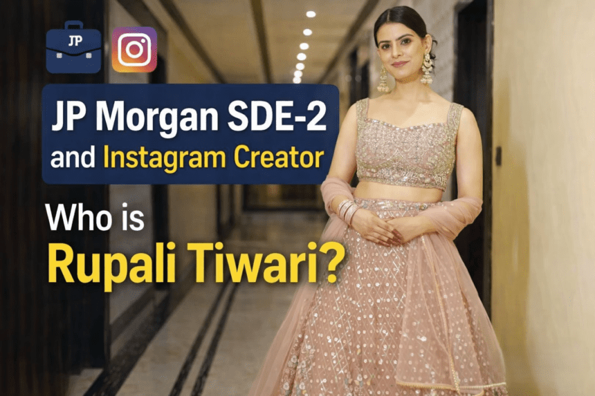 JP Morgan की SDE-2 और Instagram Creator: कौन हैं Rupali Tiwari? जानिए पूरी कहानी