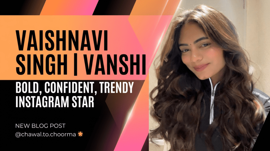 Vaishnavi Singh aka Vanshi (@chawal.to.choorma)