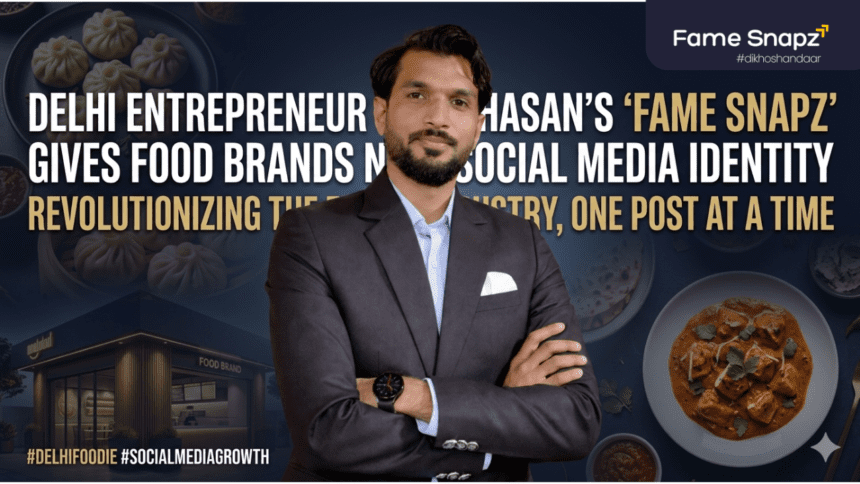 दिल्ली के Entrepreneur Mobin Hasan का ‘Fame Snapz’