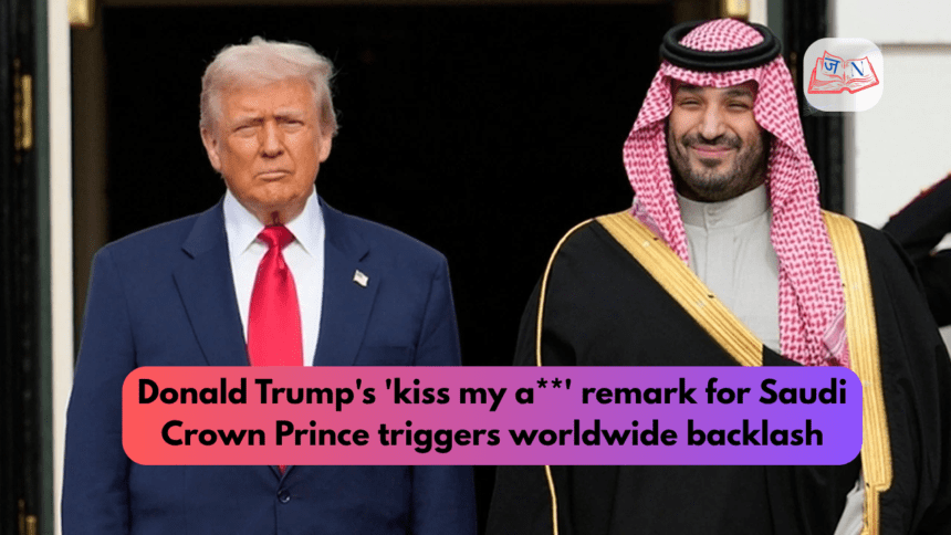 Donald Trump's 'kiss my a**' remark for Saudi Crown Prince triggers worldwide backlash