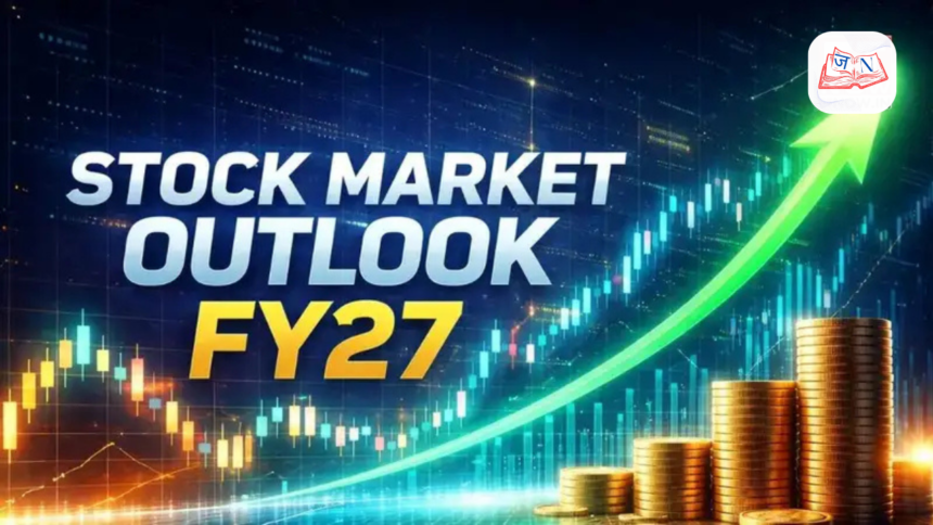 FY27 के लिए शेयर बाजार का आउटलुक पॉजिटिव!