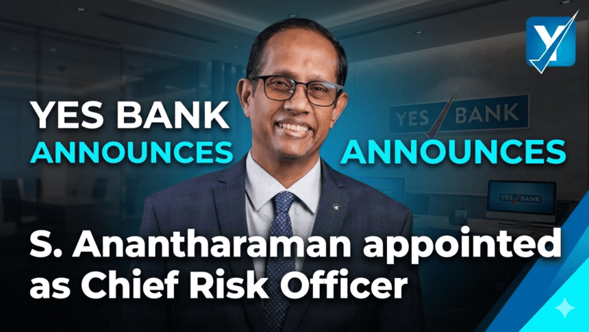 YES Bank ने S. Anantharaman को नियुक्त किया Chief Risk Officer