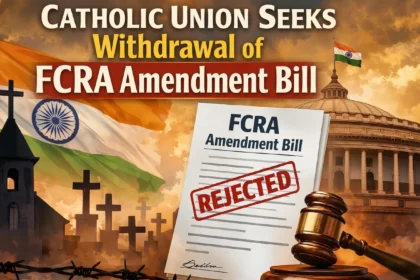 fcra-amendment-bill-2026-catholic-union-demand-withdrawal