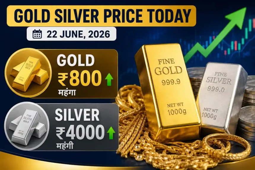 gold-silver-price-today-22-june-2026-gold-up-rs800-silver-jumps-rs4000